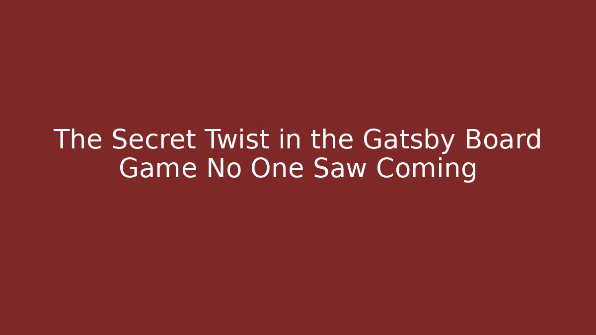The Secret Twist in the Gatsby Board Game No One Saw Coming