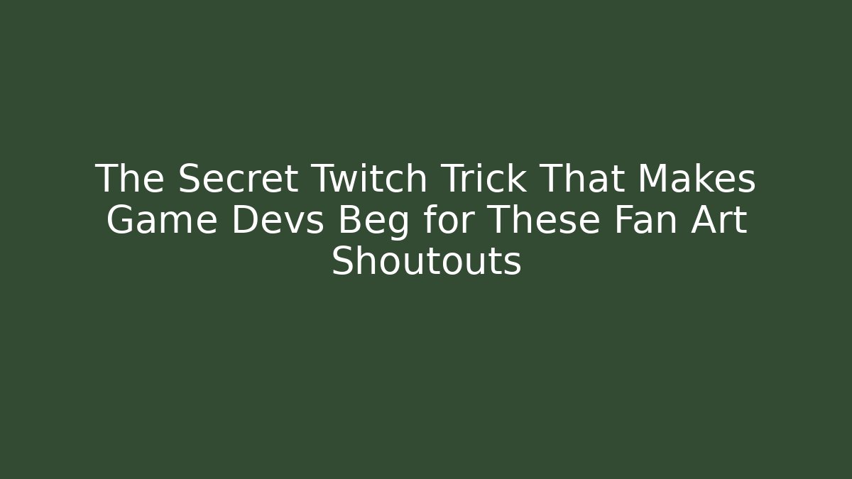 The Secret Twitch Trick That Makes Game Devs Beg for These Fan Art Shoutouts - Critter Realm