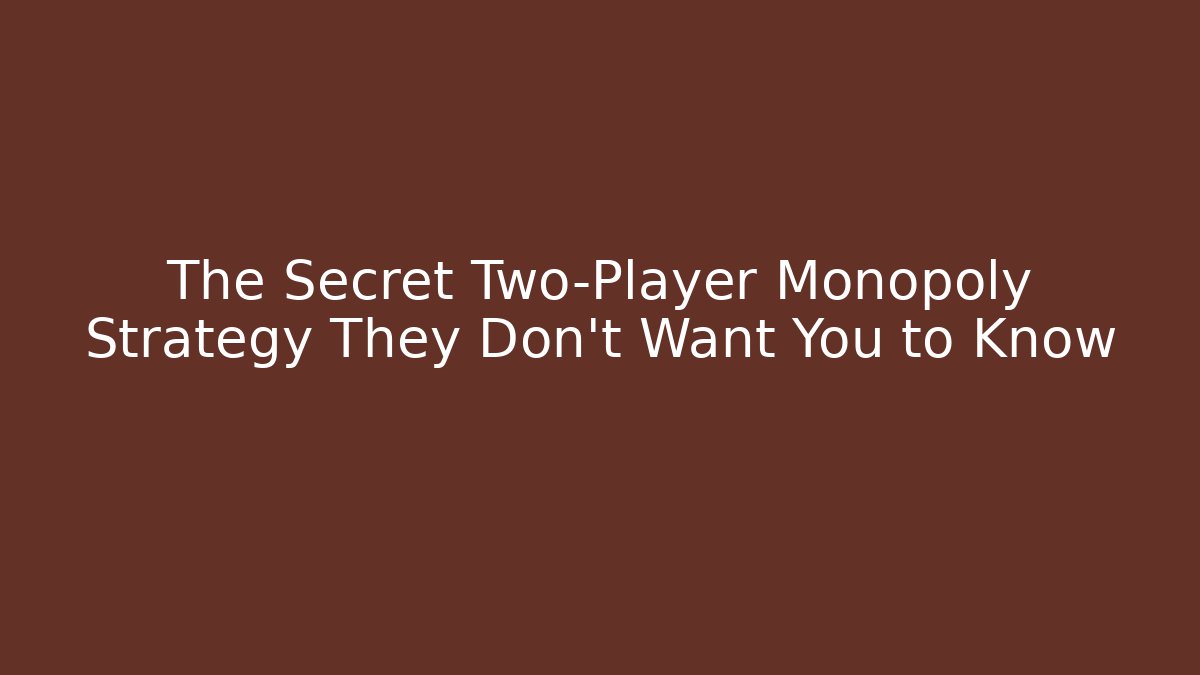 The Secret Two-Player Monopoly Strategy They Don't Want You to Know