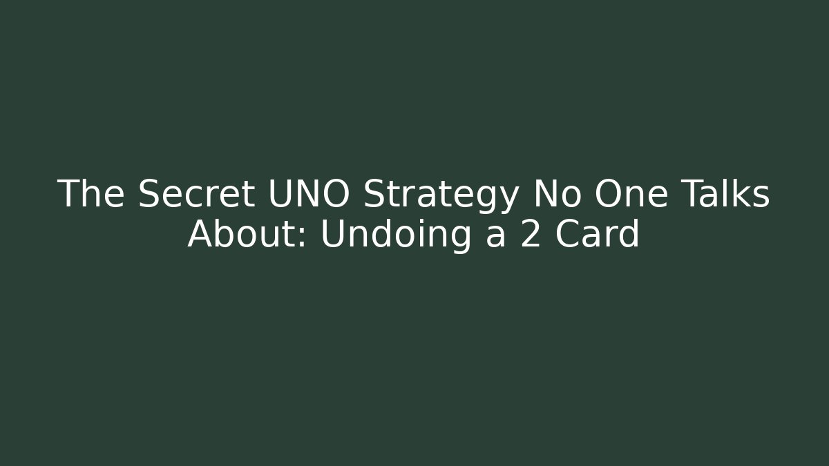 The Secret UNO Strategy No One Talks About: Undoing a +2 Card