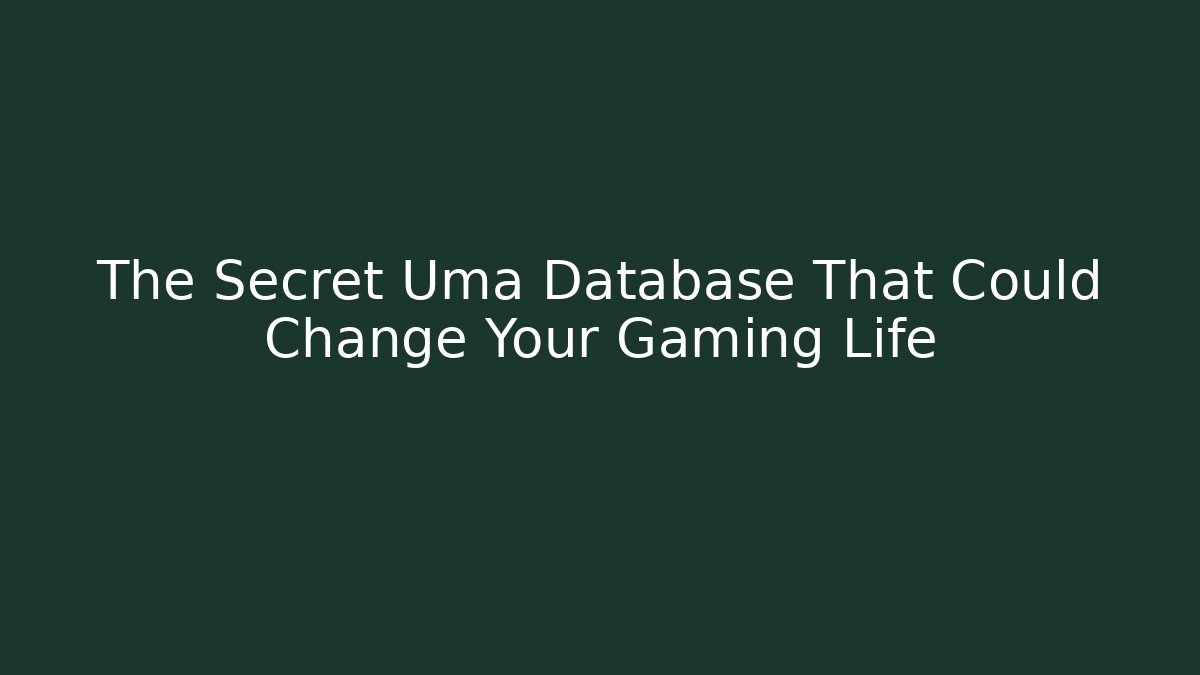 The Secret Uma Database That Could Change Your Gaming Life - Critter Realm