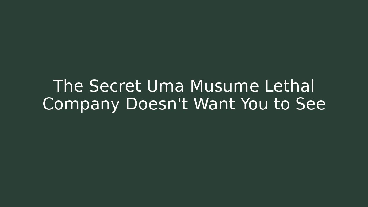 The Secret Uma Musume Lethal Company Doesn't Want You to See