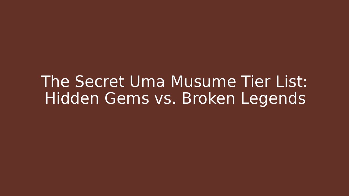 The Secret Uma Musume Tier List: Hidden Gems vs. Broken Legends - Critter Realm