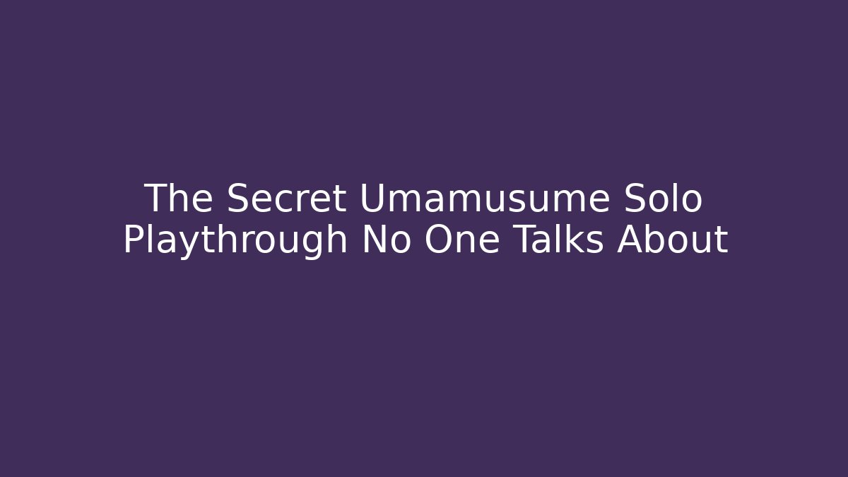 The Secret Umamusume Solo Playthrough No One Talks About