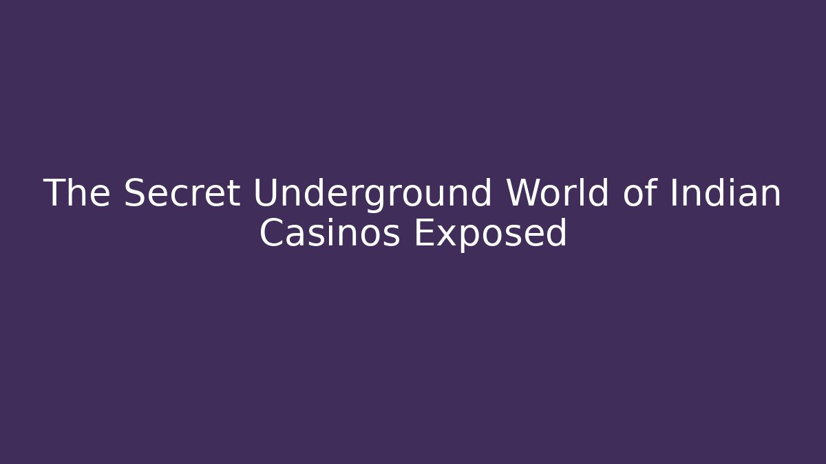 The Secret Underground World of Indian Casinos Exposed