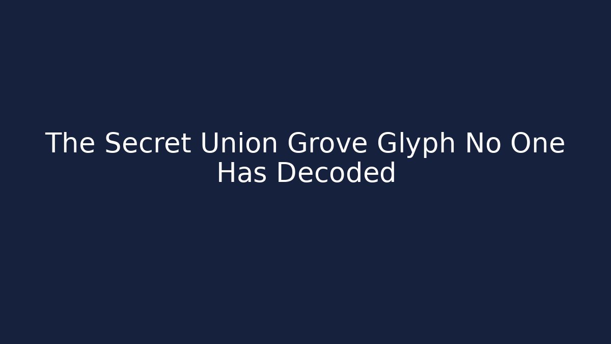 The Secret Union Grove Glyph No One Has Decoded - Critter Realm