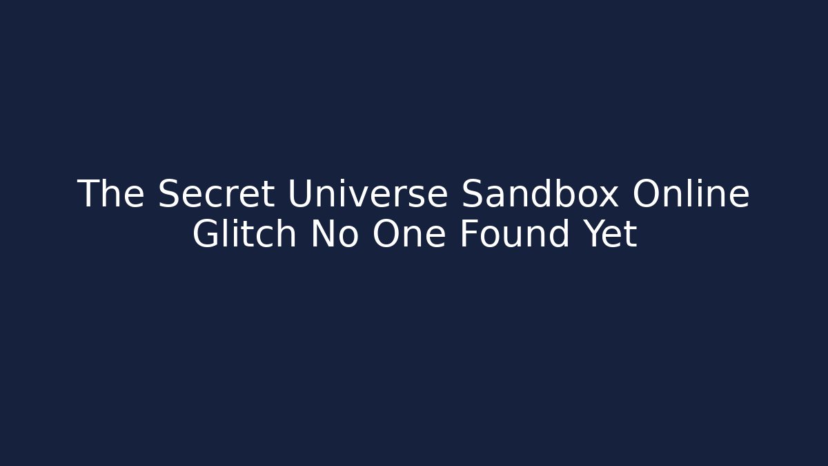 The Secret Universe Sandbox Online Glitch No One Found Yet