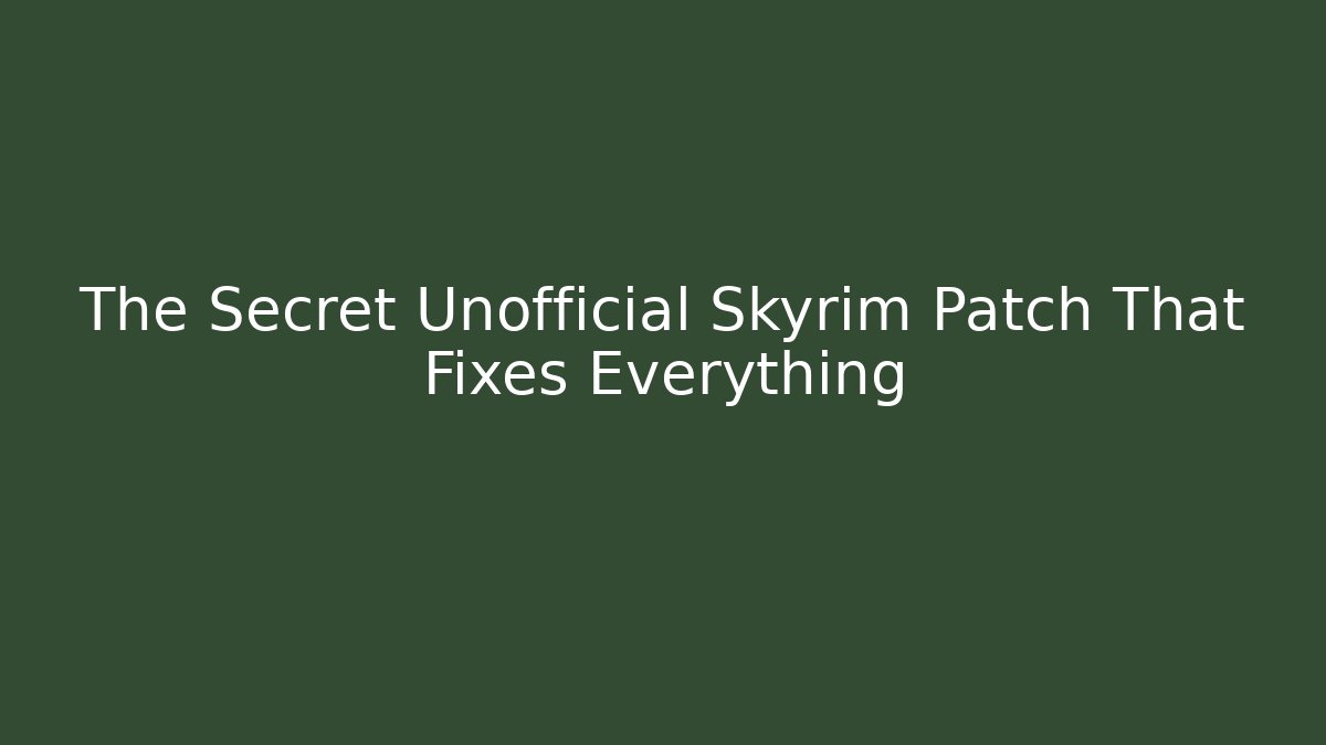 The Secret Unofficial Skyrim Patch That Fixes Everything - Critter Realm