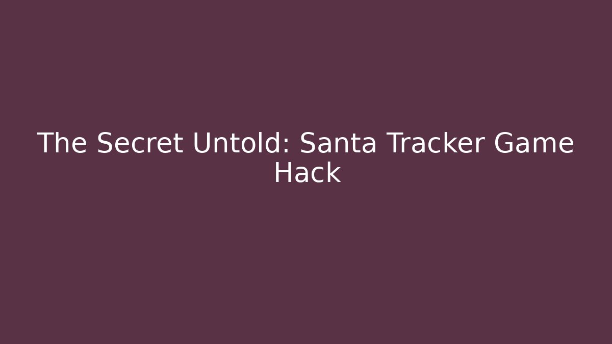 The Secret Untold: Santa Tracker Game Hack - Critter Realm