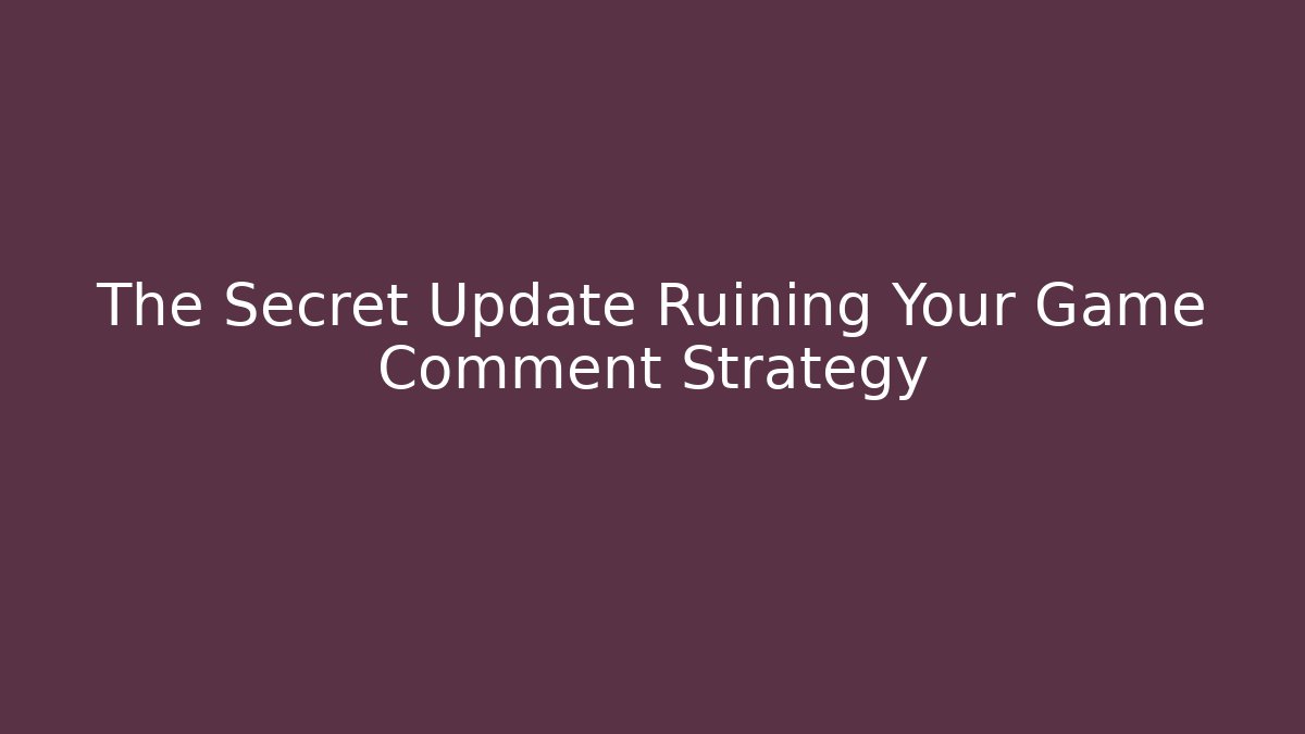The Secret Update Ruining Your Game Comment Strategy - Critter Realm