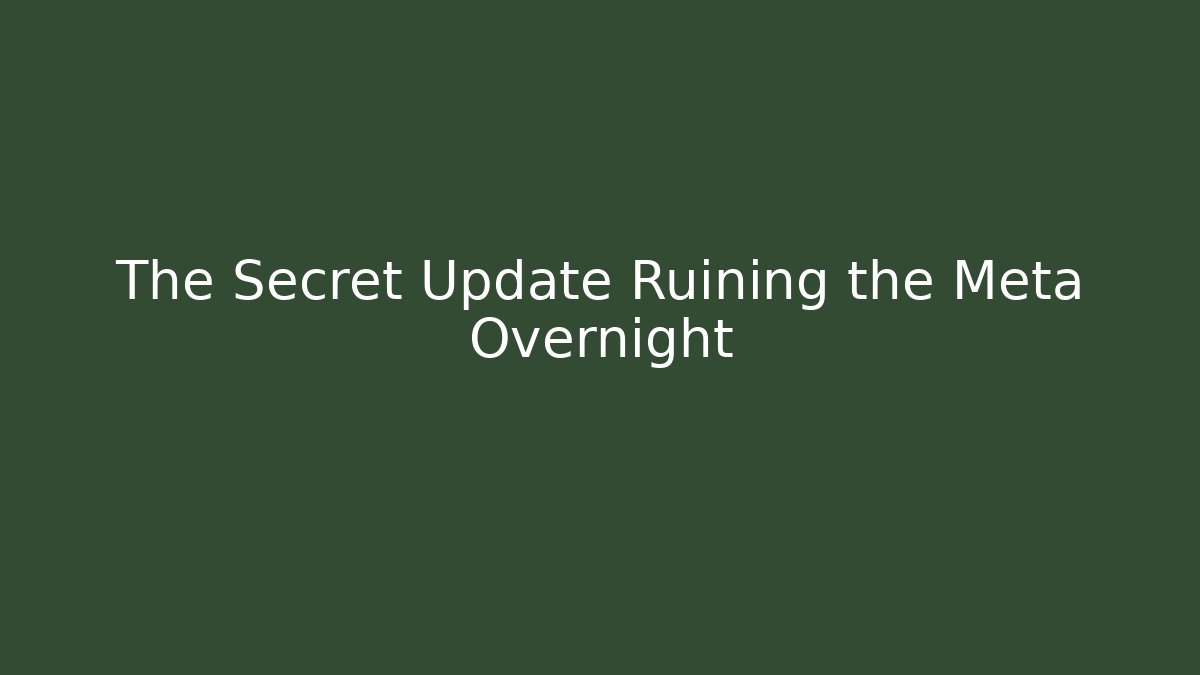 The Secret Update Ruining the Meta Overnight