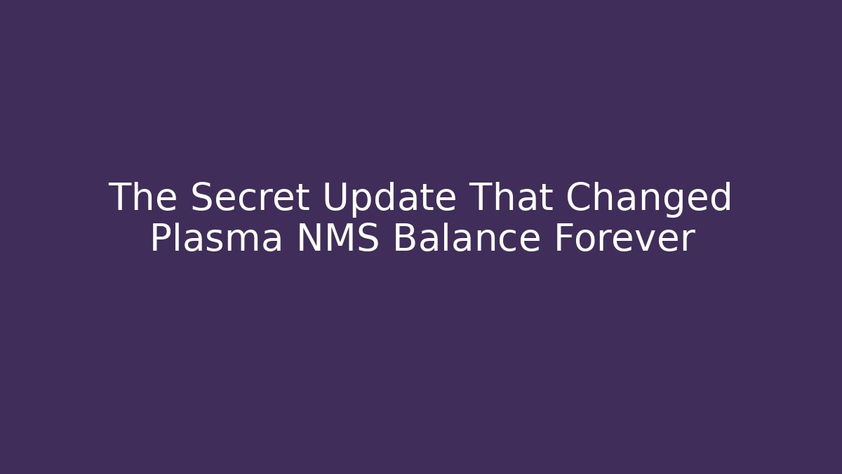 The Secret Update That Changed Plasma NMS Balance Forever