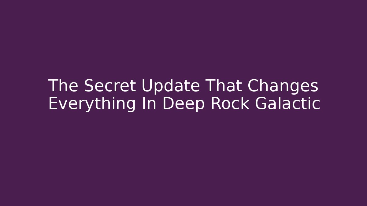 The Secret Update That Changes Everything In Deep Rock Galactic - Critter Realm