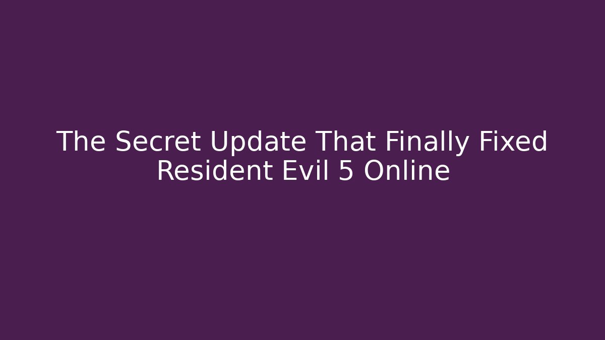 The Secret Update That Finally Fixed Resident Evil 5 Online