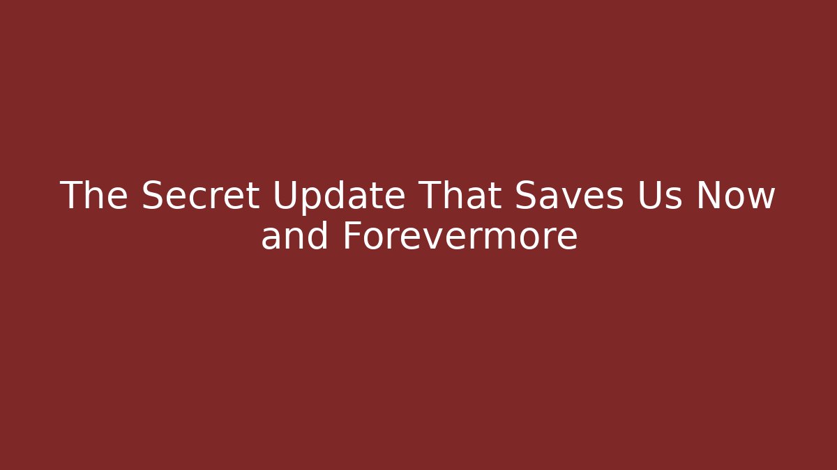 The Secret Update That Saves Us Now and Forevermore - Critter Realm