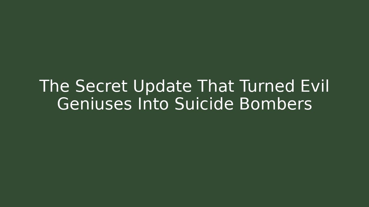 The Secret Update That Turned Evil Geniuses Into Suicide Bombers
