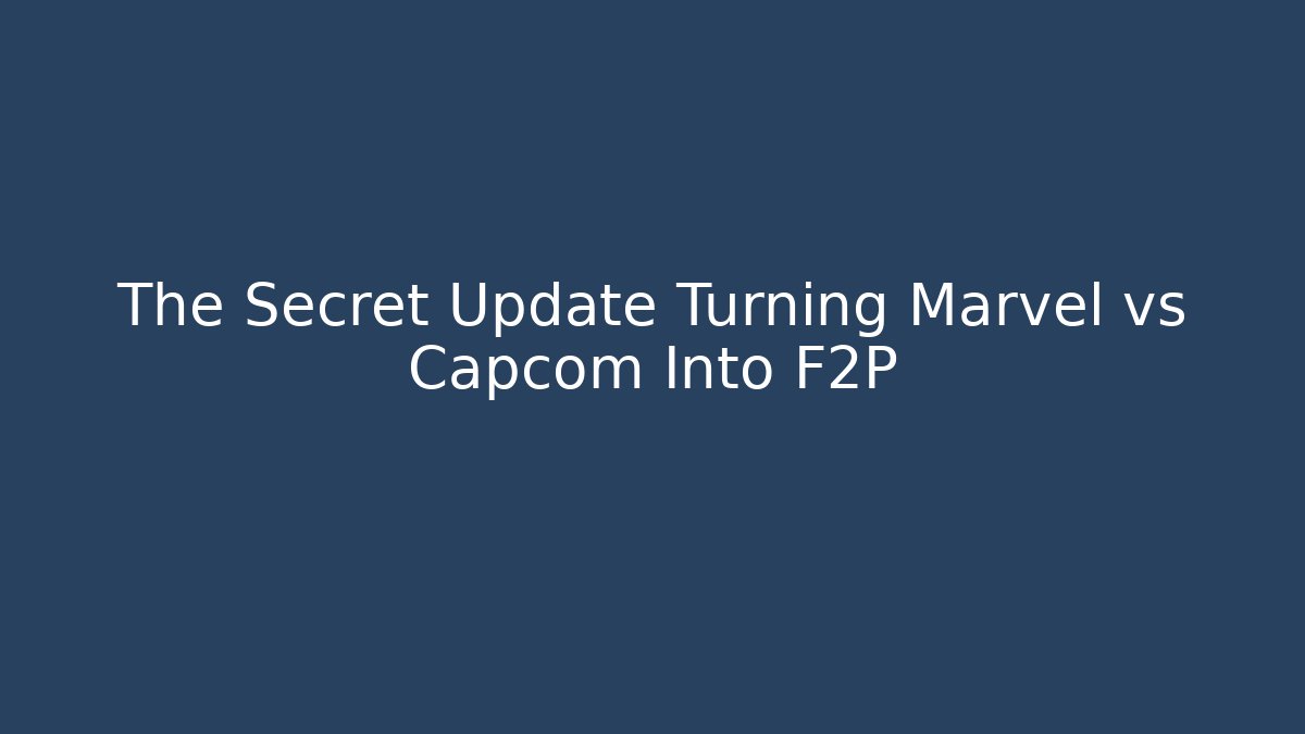The Secret Update Turning Marvel vs Capcom Into F2P