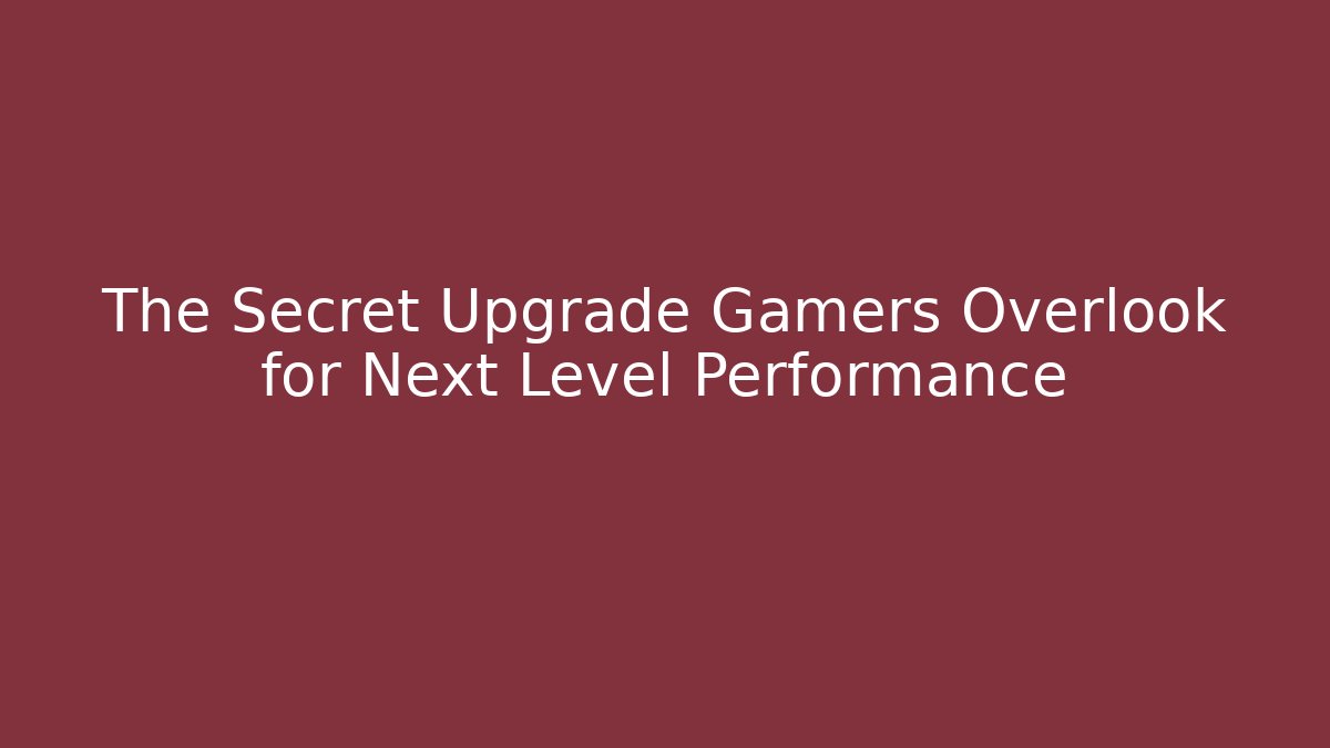The Secret Upgrade Gamers Overlook for Next Level Performance