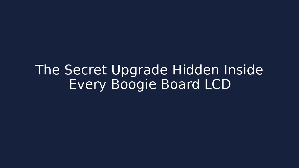 The Secret Upgrade Hidden Inside Every Boogie Board LCD