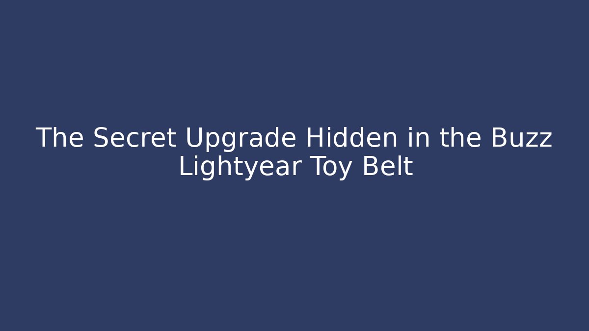 The Secret Upgrade Hidden in the Buzz Lightyear Toy Belt