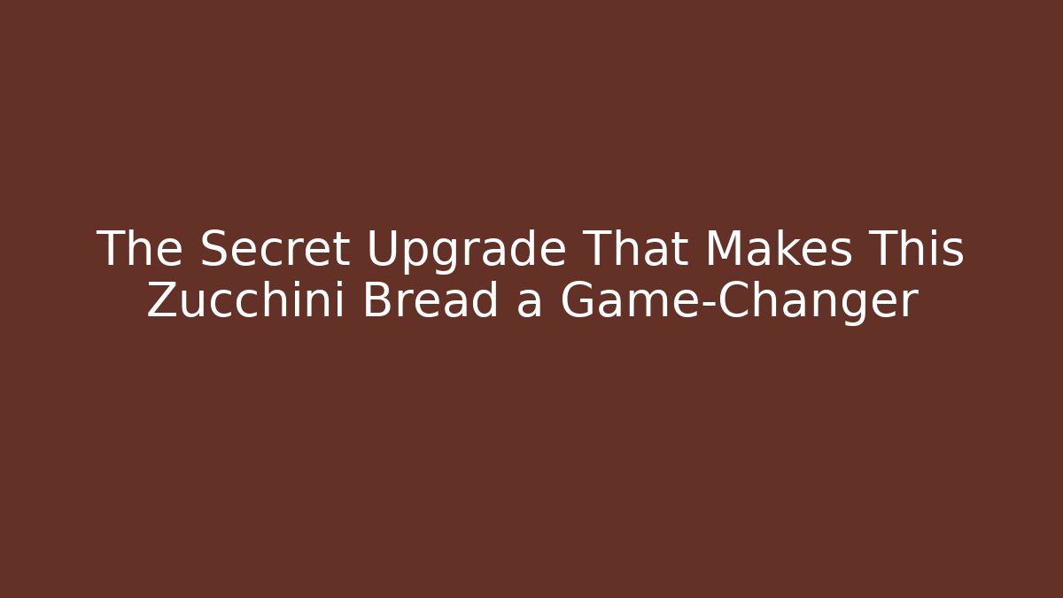 The Secret Upgrade That Makes This Zucchini Bread a Game-Changer