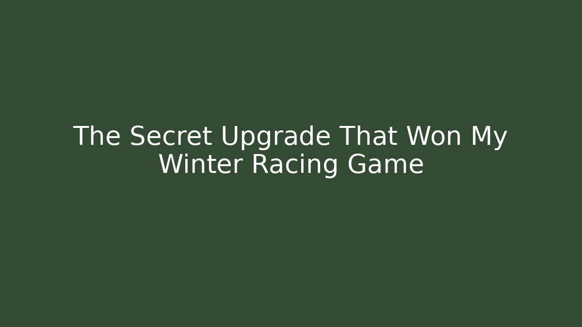 The Secret Upgrade That Won My Winter Racing Game