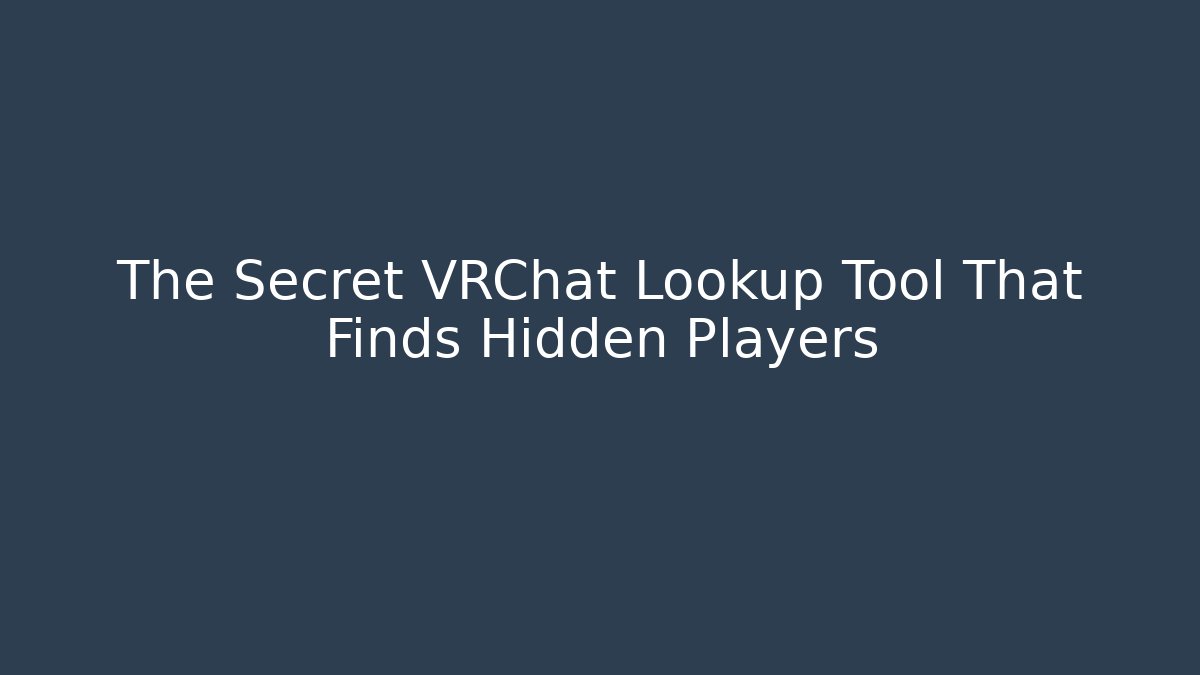 The Secret VRChat Lookup Tool That Finds Hidden Players