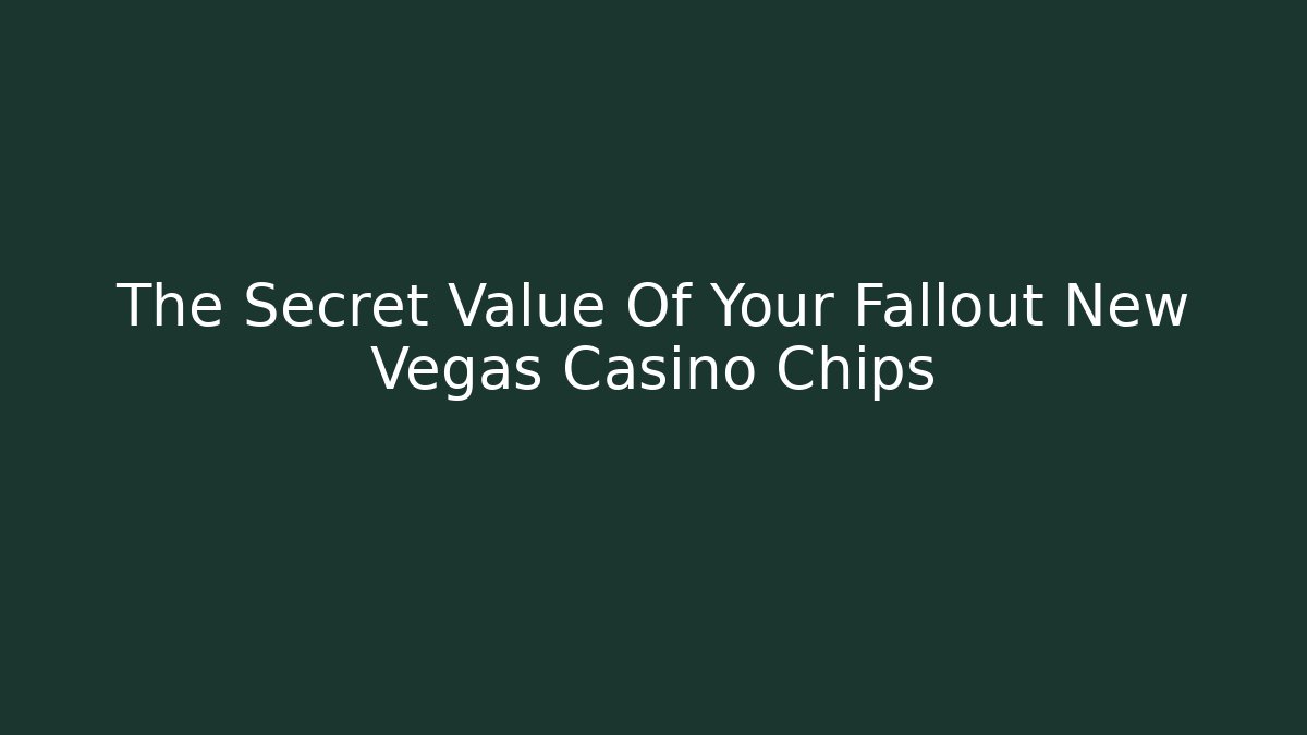 The Secret Value Of Your Fallout New Vegas Casino Chips