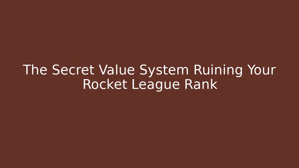 The Secret Value System Ruining Your Rocket League Rank