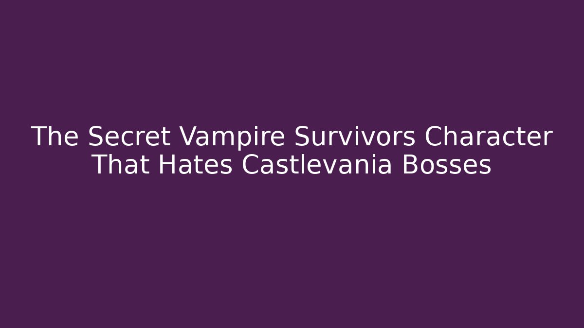 The Secret Vampire Survivors Character That Hates Castlevania Bosses