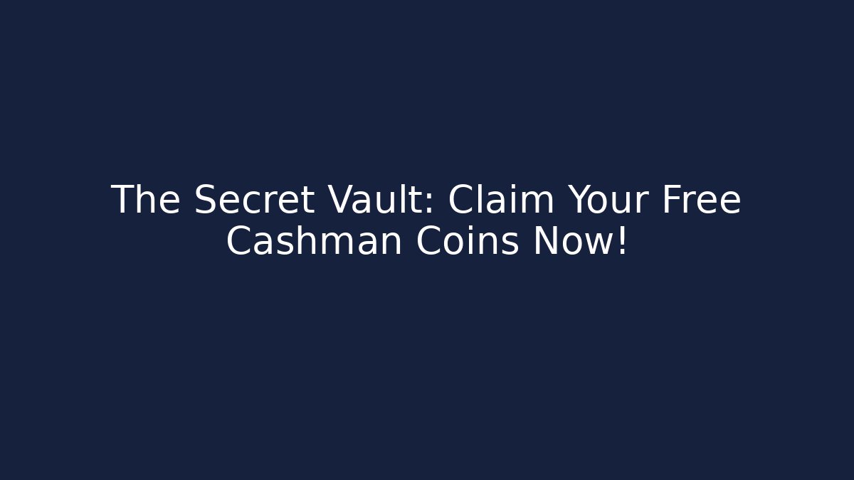 The Secret Vault: Claim Your Free Cashman Coins Now!