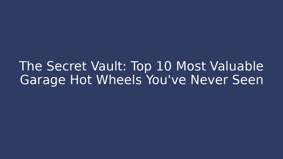 The Secret Vault: Top 10 Most Valuable Garage Hot Wheels You’ve Never Seen - Critter Realm