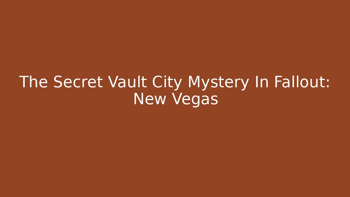 The Secret Vault City Mystery In Fallout: New Vegas