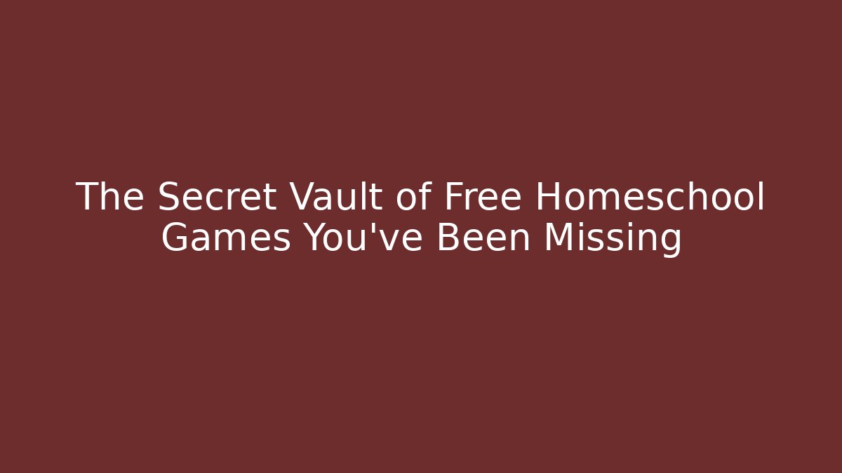 The Secret Vault of Free Homeschool Games You’ve Been Missing
