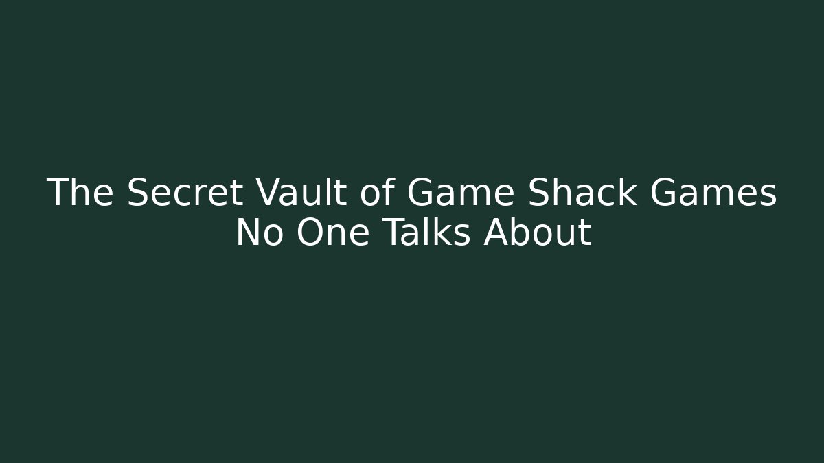 The Secret Vault of Game Shack Games No One Talks About