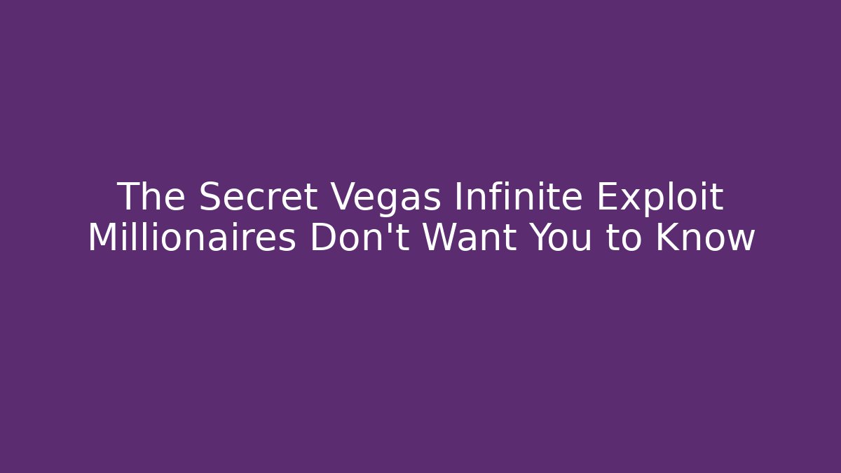 The Secret Vegas Infinite Exploit Millionaires Don’t Want You to Know