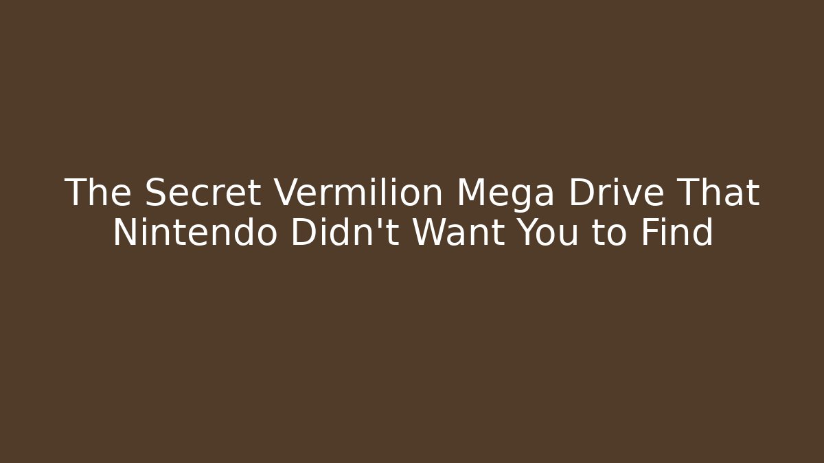 The Secret Vermilion Mega Drive That Nintendo Didn't Want You to Find