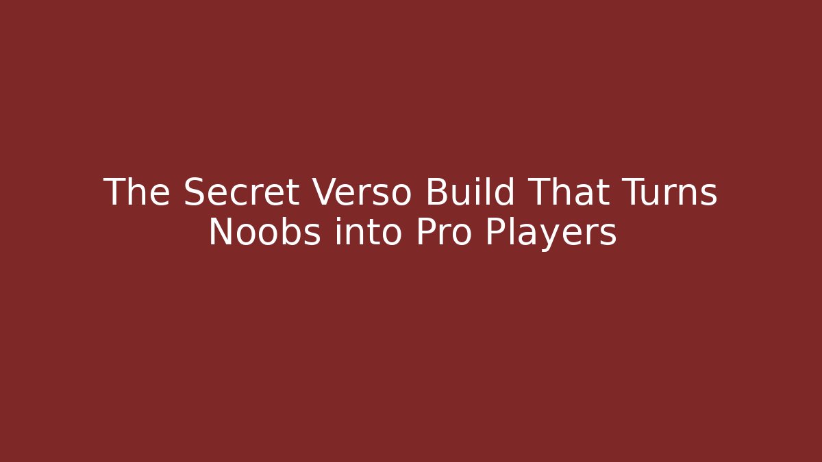 The Secret Verso Build That Turns Noobs into Pro Players