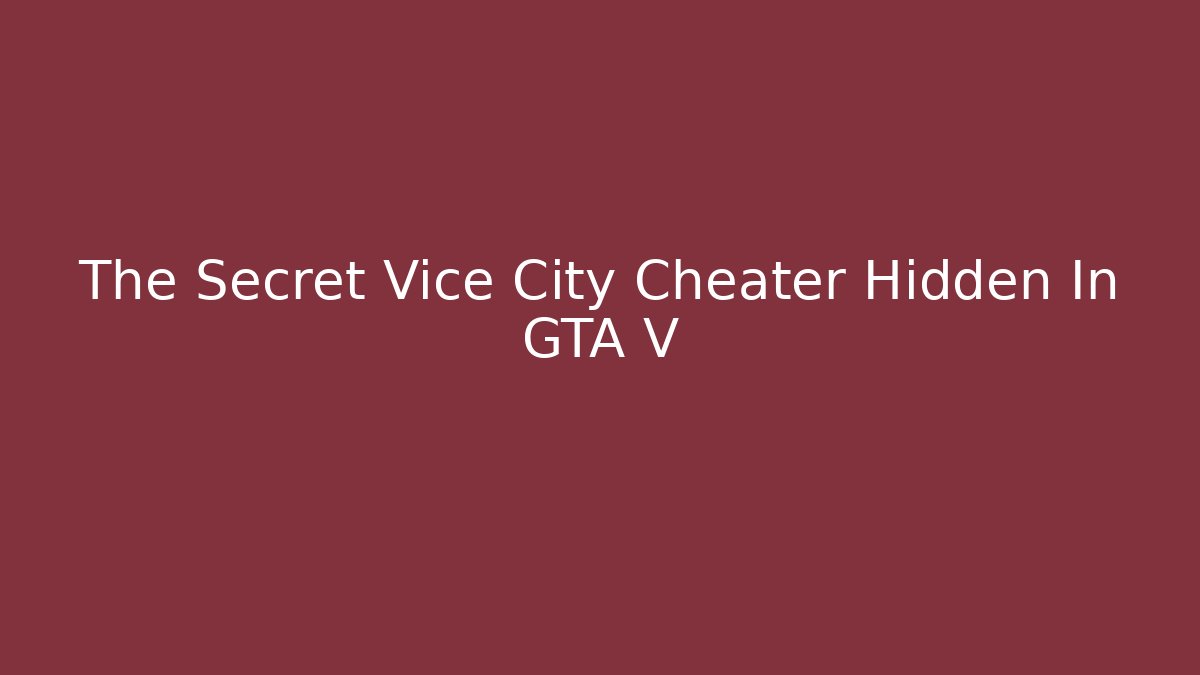 The Secret Vice City Cheater Hidden In GTA V