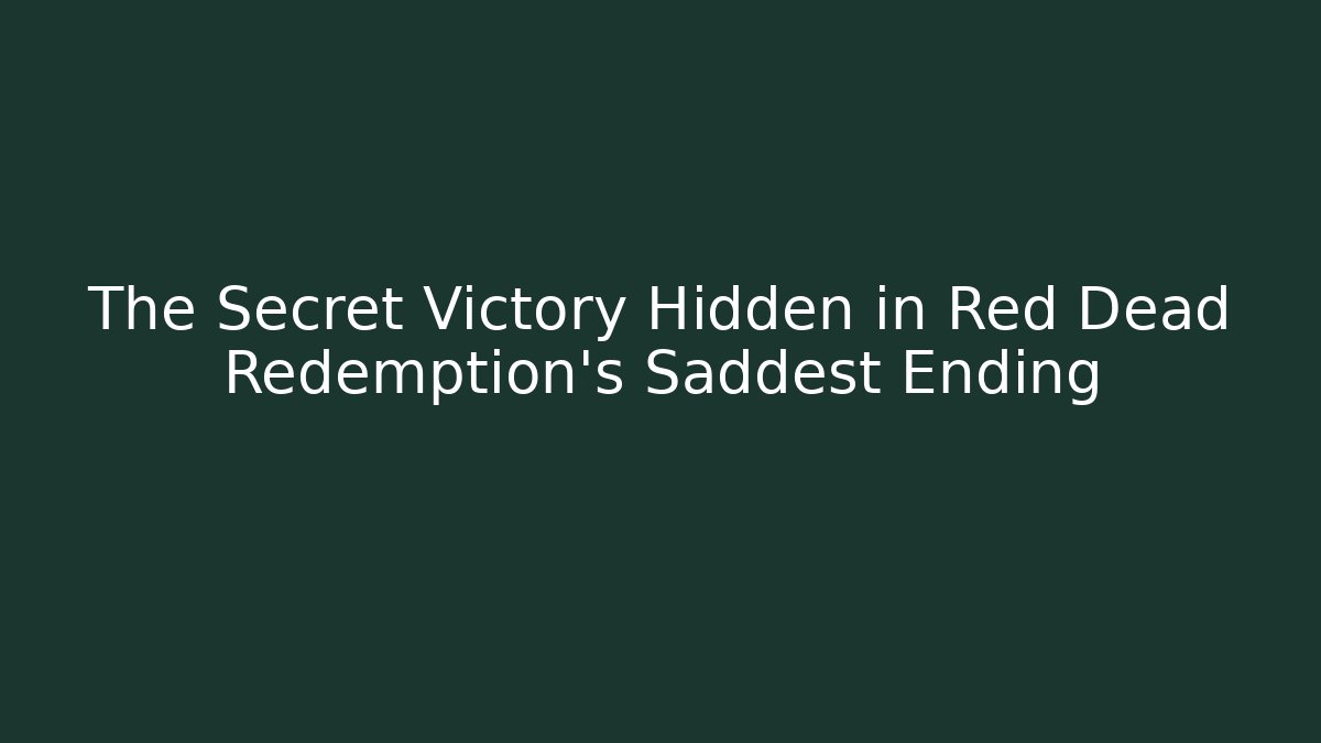 The Secret Victory Hidden in Red Dead Redemption's Saddest Ending