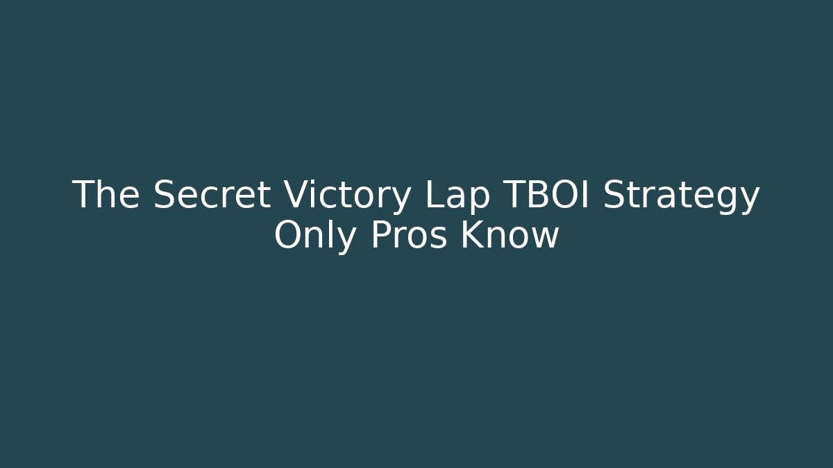 The Secret Victory Lap TBOI Strategy Only Pros Know