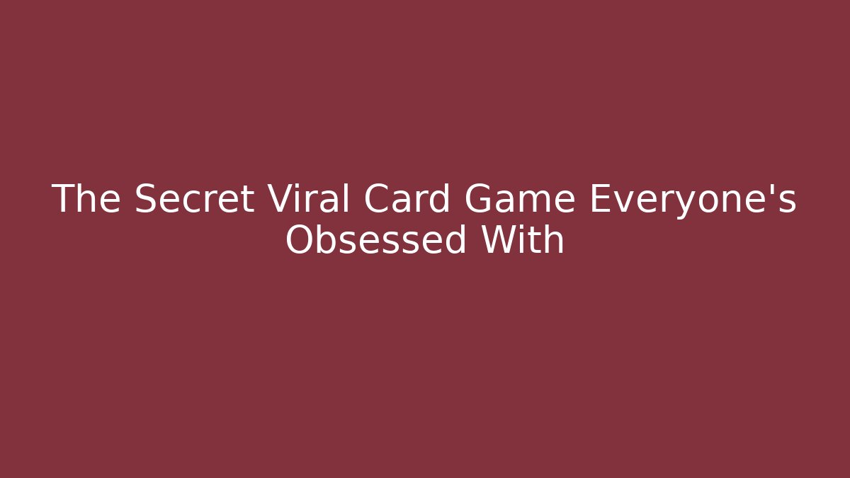 The Secret Viral Card Game Everyone's Obsessed With