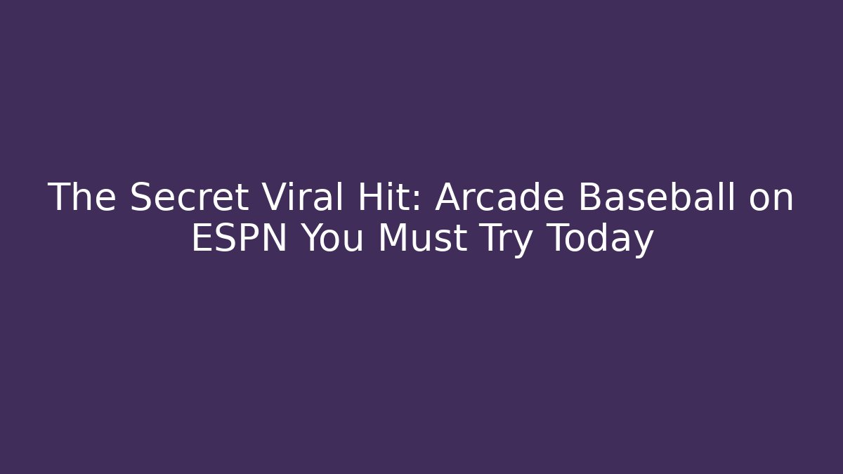The Secret Viral Hit: Arcade Baseball on ESPN You Must Try Today