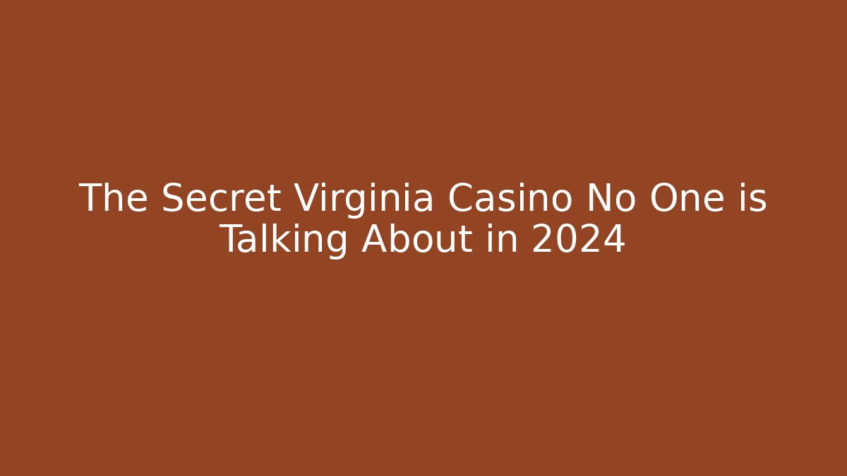 The Secret Virginia Casino No One is Talking About in 2024