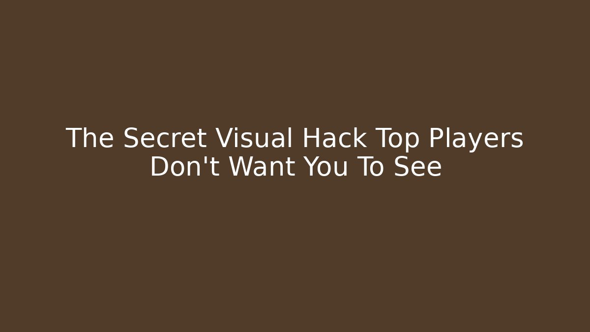 The Secret Visual Hack Top Players Don't Want You To See