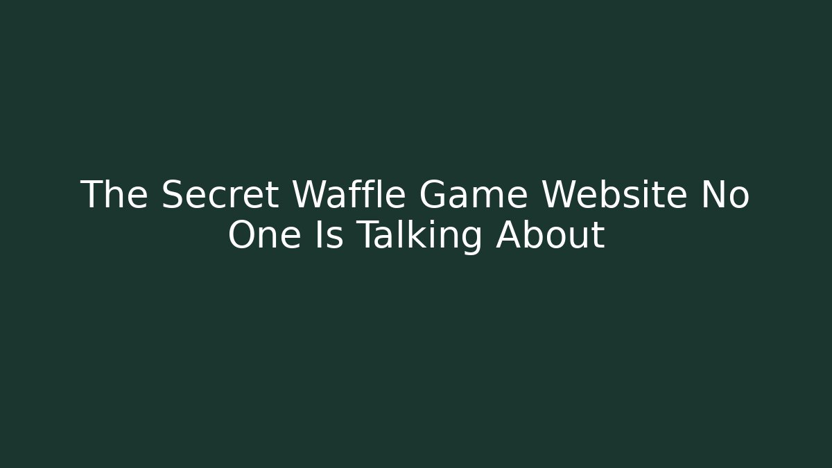The Secret Waffle Game Website No One Is Talking About