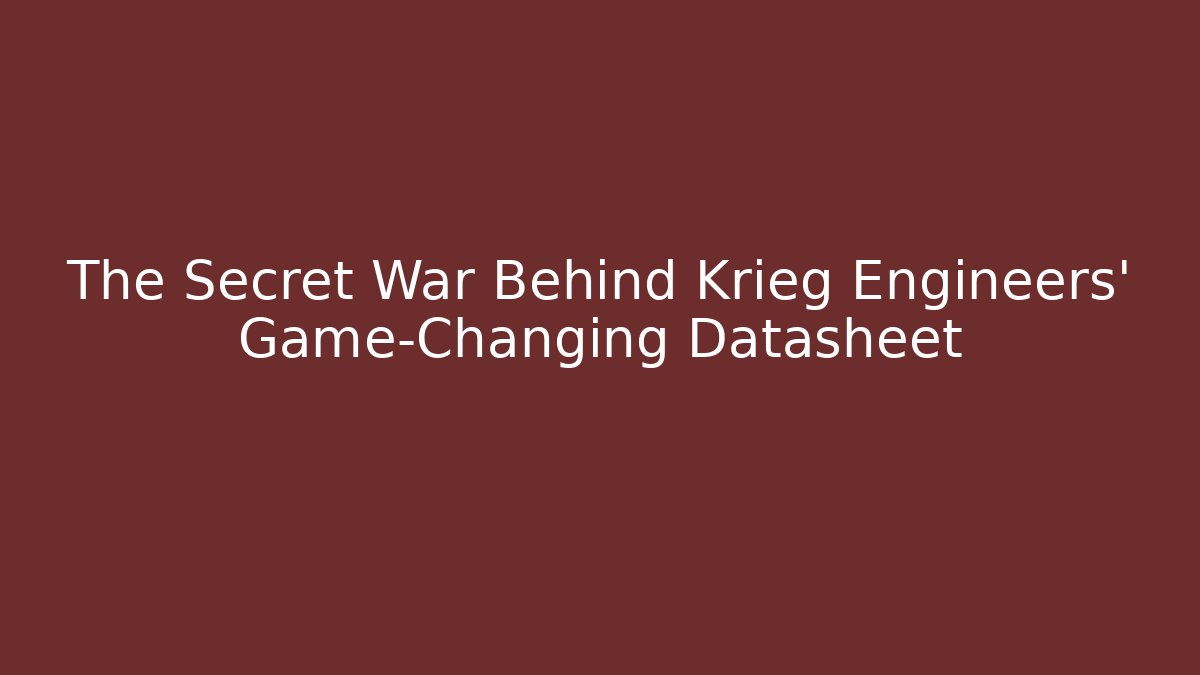 The Secret War Behind Krieg Engineers' Game-Changing Datasheet