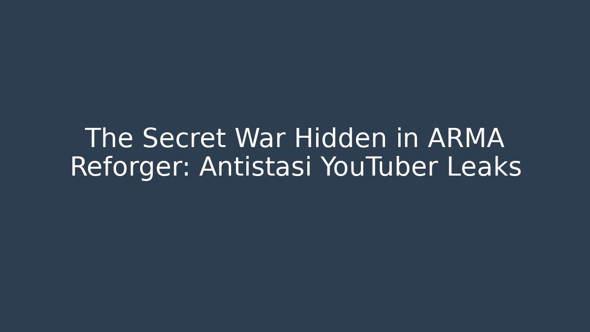 The Secret War Hidden in ARMA Reforger: Antistasi YouTuber Leaks
