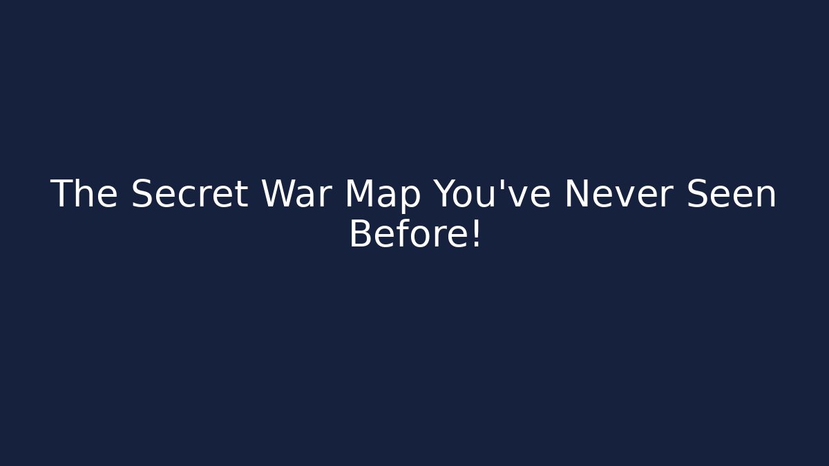 The Secret War Map You've Never Seen Before!
