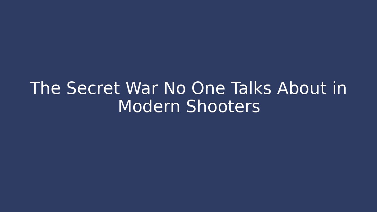 The Secret War No One Talks About in Modern Shooters